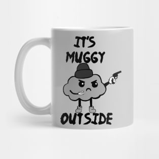 It's Muggy Outside Mug